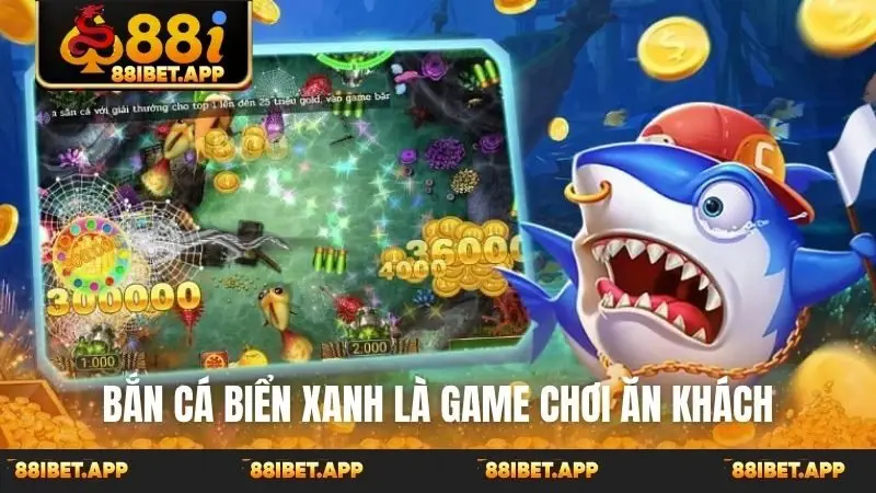 Bắn cá biển xanh là game chơi ăn khách