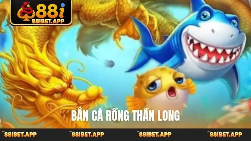 Bắn cá rồng thần long