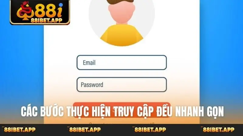 Các bước thực hiện truy cập đều nhanh gọn
