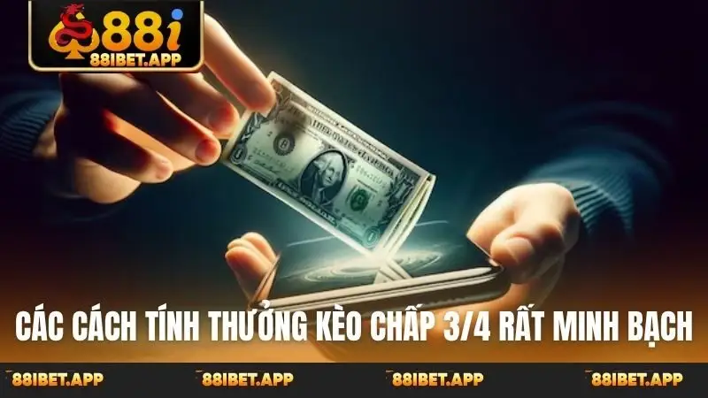 Các cách tính thưởng kèo chấp 3/4 rất minh bạch