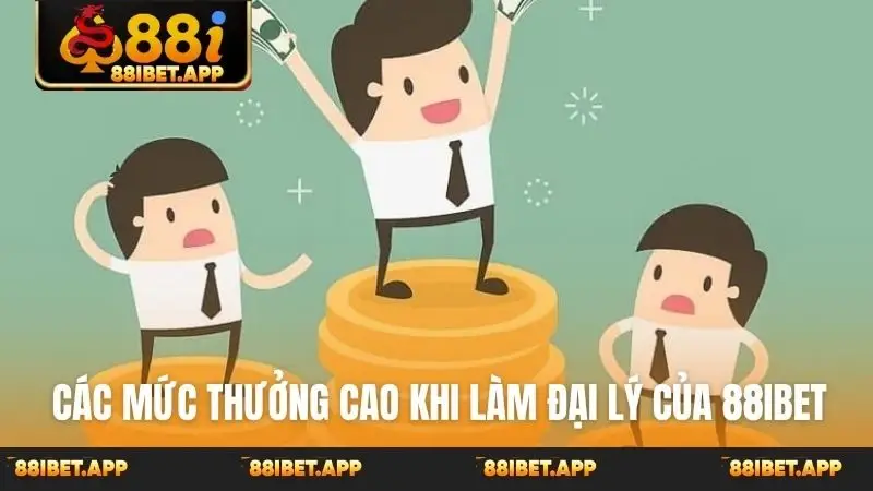 Các mức thưởng cao khi làm đại lý của 88ibet