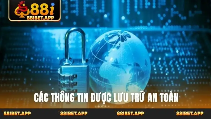Các thông tin được lưu trữ an toàn