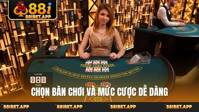 Chọn bàn chơi và mức cược dễ dàng