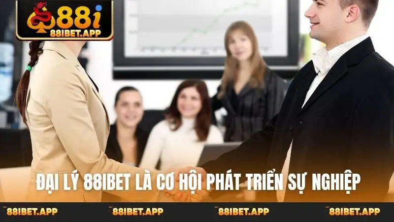 Đại lý 88ibet là cơ hội phát triển sự nghiệp