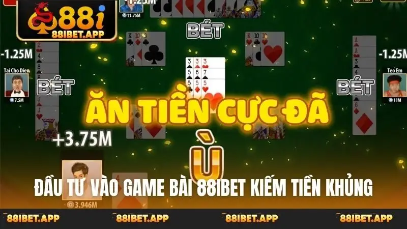 Đầu tư vào game bài 88ibet kiếm tiền khủng