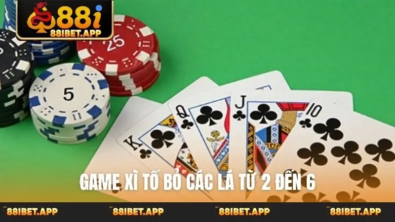 Game Xì Tố bỏ các lá từ 2 đến 6