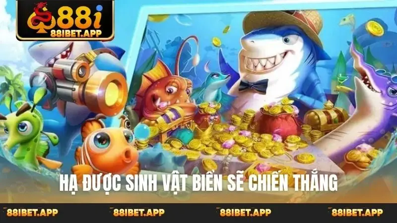 Hạ được sinh vật biển sẽ chiến thắng
