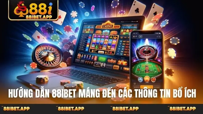 Hướng dẫn 88ibet máng đến các thông tin bổ ích