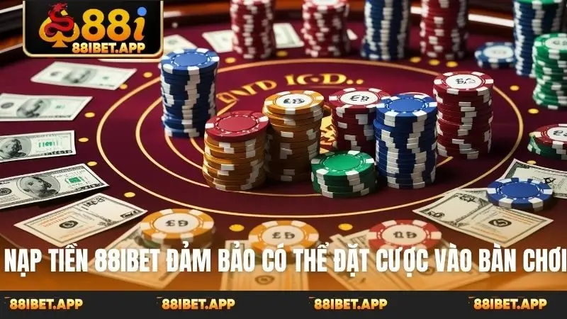 Nạp tiền 88ibet đảm bảo có thể đặt cược vào bàn chơi
