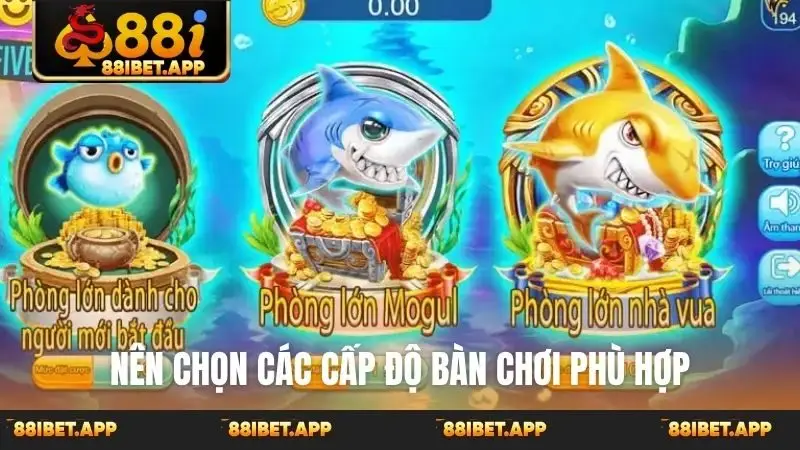 Nên chọn các cấp độ bàn chơi phù hợp