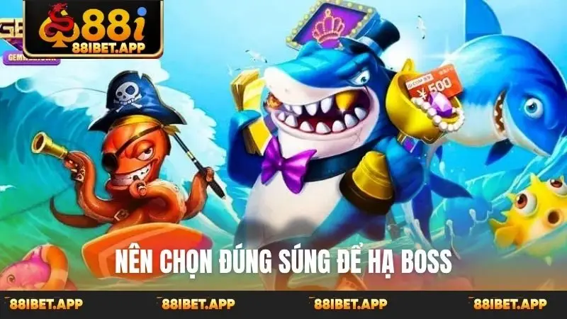 Nên chọn đúng súng để hạ boss