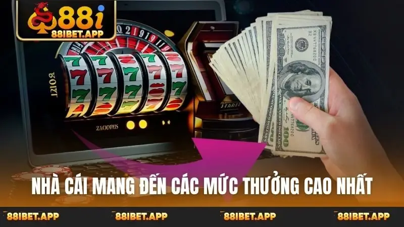 Nhà cái mang đến các mức thưởng cao nhất