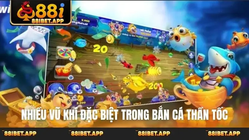 Nhiều vũ khí đặc biệt trong bắn cá thần tốc