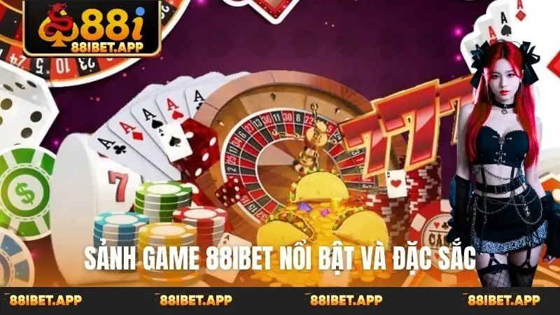 Sảnh game 88ibet nổi bật và đặc sắc