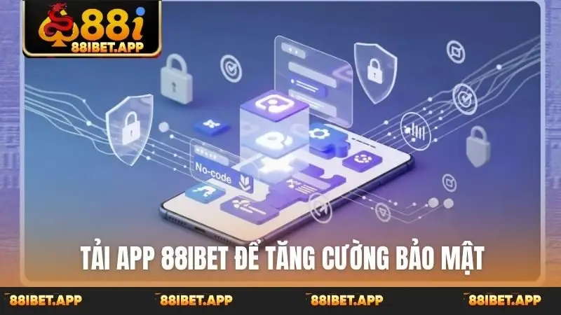Tải app 88ibet để tăng cường bảo mật